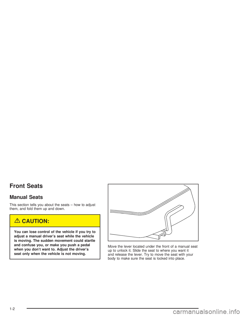 CHEVROLET S10 2004  Owners Manual Front Seats
Manual Seats
This section tells you about the seats – how to adjust
them, and fold them up and down.
{CAUTION:
You can lose control of the vehicle if you try to
adjust a manual driver’