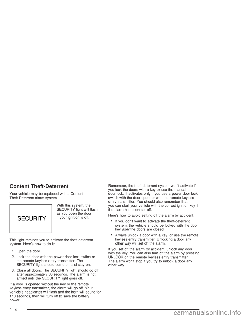 CHEVROLET S10 2004  Owners Manual Content Theft-Deterrent
Your vehicle may be equipped with a Content
Theft-Deterrent alarm system.
With this system, the
SECURITY light will ﬂash
as you open the door
if your ignition is off.
This li