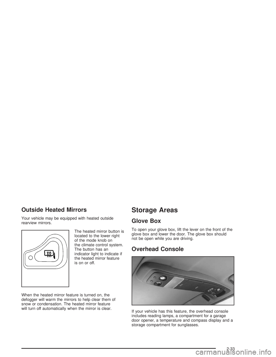CHEVROLET S10 2004  Owners Manual Outside Heated Mirrors
Your vehicle may be equipped with heated outside
rearview mirrors.
The heated mirror button is
located to the lower right
of the mode knob on
the climate control system.
The but