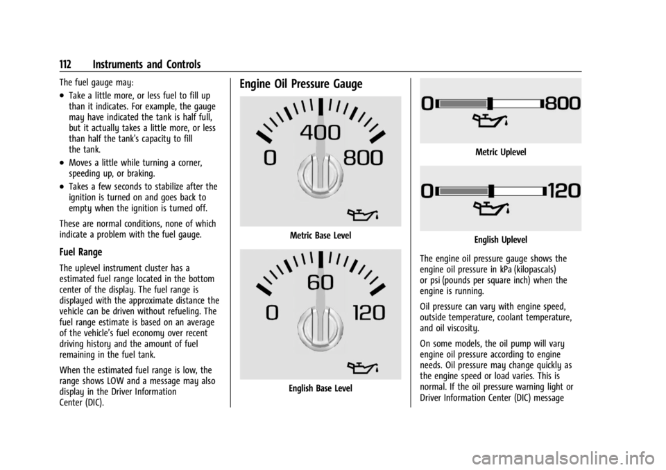CHEVROLET SILVERADO 2024  Owners Manual Chevrolet Silverado 2500 HD/3500 HD Owner Manual (GMNA-Localizing-U.
S./Canada/Mexico-16908339) - 2024 - CRC - 12/15/22
112 Instruments and Controls
The fuel gauge may:
.Take a little more, or less fu