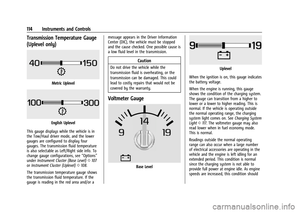 CHEVROLET SILVERADO 2024  Owners Manual Chevrolet Silverado 2500 HD/3500 HD Owner Manual (GMNA-Localizing-U.
S./Canada/Mexico-16908339) - 2024 - CRC - 12/15/22
114 Instruments and Controls
Transmission Temperature Gauge
(Uplevel only)
Metri