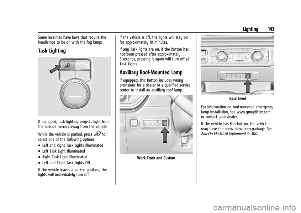 CHEVROLET SILVERADO 2024  Owners Manual Chevrolet Silverado 2500 HD/3500 HD Owner Manual (GMNA-Localizing-U.
S./Canada/Mexico-16908339) - 2024 - CRC - 12/5/22
Lighting 143
Some localities have laws that require the
headlamps to be on with t