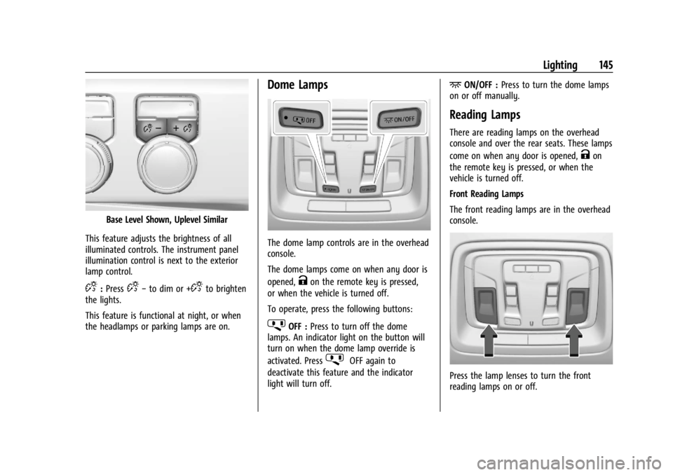 CHEVROLET SILVERADO 2024  Owners Manual Chevrolet Silverado 2500 HD/3500 HD Owner Manual (GMNA-Localizing-U.
S./Canada/Mexico-16908339) - 2024 - CRC - 12/5/22
Lighting 145
Base Level Shown, Uplevel Similar
This feature adjusts the brightnes