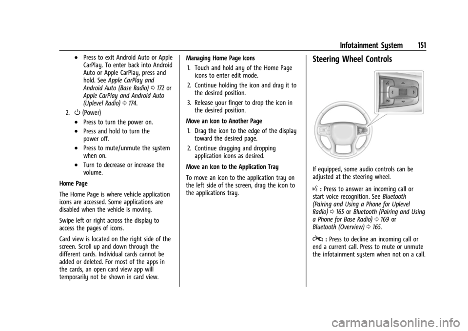 CHEVROLET SILVERADO 2024 Owners Manual Chevrolet Silverado 2500 HD/3500 HD Owner Manual (GMNA-Localizing-U.
S./Canada/Mexico-16908339) - 2024 - CRC - 12/5/22
Infotainment System 151
.Press to exit Android Auto or Apple
CarPlay. To enter ba CHEVROLET SILVERADO 2024 Owners Manual Chevrolet Silverado 2500 HD/3500 HD Owner Manual (GMNA-Localizing-U.
S./Canada/Mexico-16908339) - 2024 - CRC - 12/5/22
Infotainment System 151
.Press to exit Android Auto or Apple
CarPlay. To enter ba