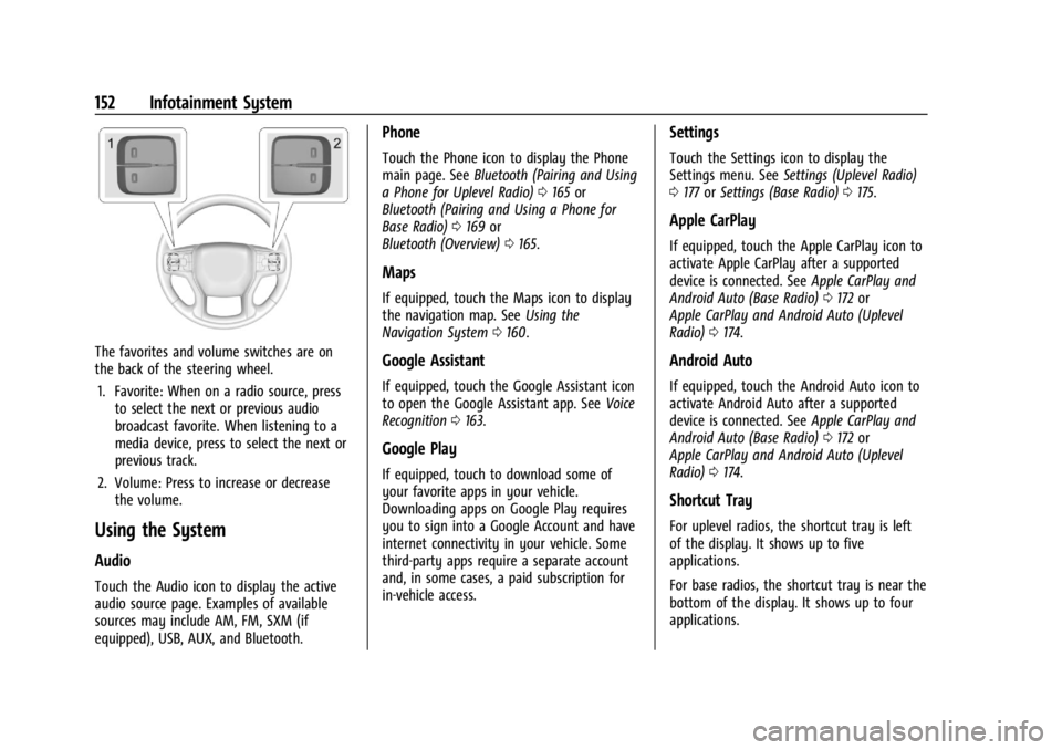 CHEVROLET SILVERADO 2024 Owners Manual Chevrolet Silverado 2500 HD/3500 HD Owner Manual (GMNA-Localizing-U.
S./Canada/Mexico-16908339) - 2024 - CRC - 12/5/22
152 Infotainment System
The favorites and volume switches are on
the back of the CHEVROLET SILVERADO 2024 Owners Manual Chevrolet Silverado 2500 HD/3500 HD Owner Manual (GMNA-Localizing-U.
S./Canada/Mexico-16908339) - 2024 - CRC - 12/5/22
152 Infotainment System
The favorites and volume switches are on
the back of the