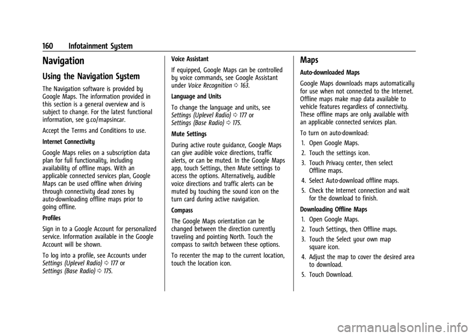 CHEVROLET SILVERADO 2024 Owners Manual Chevrolet Silverado 2500 HD/3500 HD Owner Manual (GMNA-Localizing-U.
S./Canada/Mexico-16908339) - 2024 - CRC - 12/5/22
160 Infotainment System
Navigation
Using the Navigation System
The Navigation sof CHEVROLET SILVERADO 2024 Owners Manual Chevrolet Silverado 2500 HD/3500 HD Owner Manual (GMNA-Localizing-U.
S./Canada/Mexico-16908339) - 2024 - CRC - 12/5/22
160 Infotainment System
Navigation
Using the Navigation System
The Navigation sof