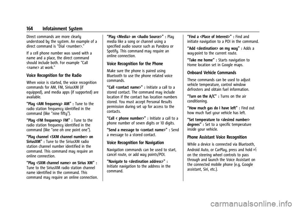 CHEVROLET SILVERADO 2024 Owners Manual Chevrolet Silverado 2500 HD/3500 HD Owner Manual (GMNA-Localizing-U.
S./Canada/Mexico-16908339) - 2024 - CRC - 12/5/22
164 Infotainment System
Direct commands are more clearly
understood by the system CHEVROLET SILVERADO 2024 Owners Manual Chevrolet Silverado 2500 HD/3500 HD Owner Manual (GMNA-Localizing-U.
S./Canada/Mexico-16908339) - 2024 - CRC - 12/5/22
164 Infotainment System
Direct commands are more clearly
understood by the system