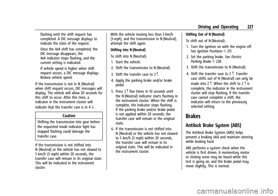 CHEVROLET SILVERADO 2024 Owners Manual Chevrolet Silverado 2500 HD/3500 HD Owner Manual (GMNA-Localizing-U.
S./Canada/Mexico-16908339) - 2024 - CRC - 12/12/22
Driving and Operating 227
flashing until the shift request has
completed. A DIC CHEVROLET SILVERADO 2024 Owners Manual Chevrolet Silverado 2500 HD/3500 HD Owner Manual (GMNA-Localizing-U.
S./Canada/Mexico-16908339) - 2024 - CRC - 12/12/22
Driving and Operating 227
flashing until the shift request has
completed. A DIC