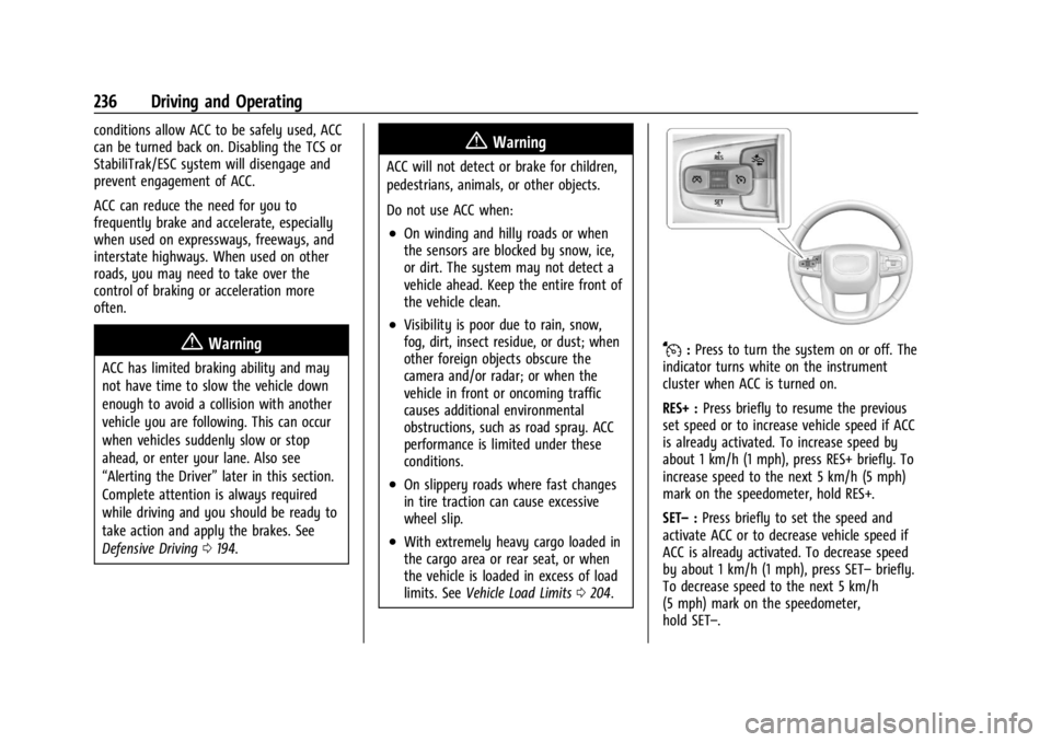 CHEVROLET SILVERADO 2024  Owners Manual Chevrolet Silverado 2500 HD/3500 HD Owner Manual (GMNA-Localizing-U.
S./Canada/Mexico-16908339) - 2024 - CRC - 12/12/22
236 Driving and Operating
conditions allow ACC to be safely used, ACC
can be tur