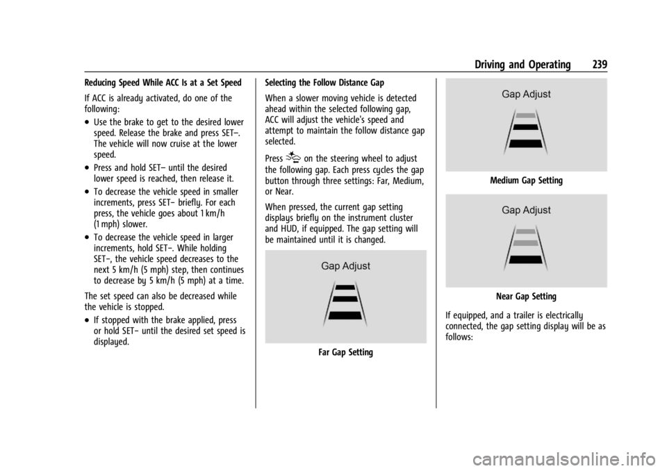 CHEVROLET SILVERADO 2024 Owners Manual Chevrolet Silverado 2500 HD/3500 HD Owner Manual (GMNA-Localizing-U.
S./Canada/Mexico-16908339) - 2024 - CRC - 12/12/22
Driving and Operating 239
Reducing Speed While ACC Is at a Set Speed
If ACC is a CHEVROLET SILVERADO 2024 Owners Manual Chevrolet Silverado 2500 HD/3500 HD Owner Manual (GMNA-Localizing-U.
S./Canada/Mexico-16908339) - 2024 - CRC - 12/12/22
Driving and Operating 239
Reducing Speed While ACC Is at a Set Speed
If ACC is a
