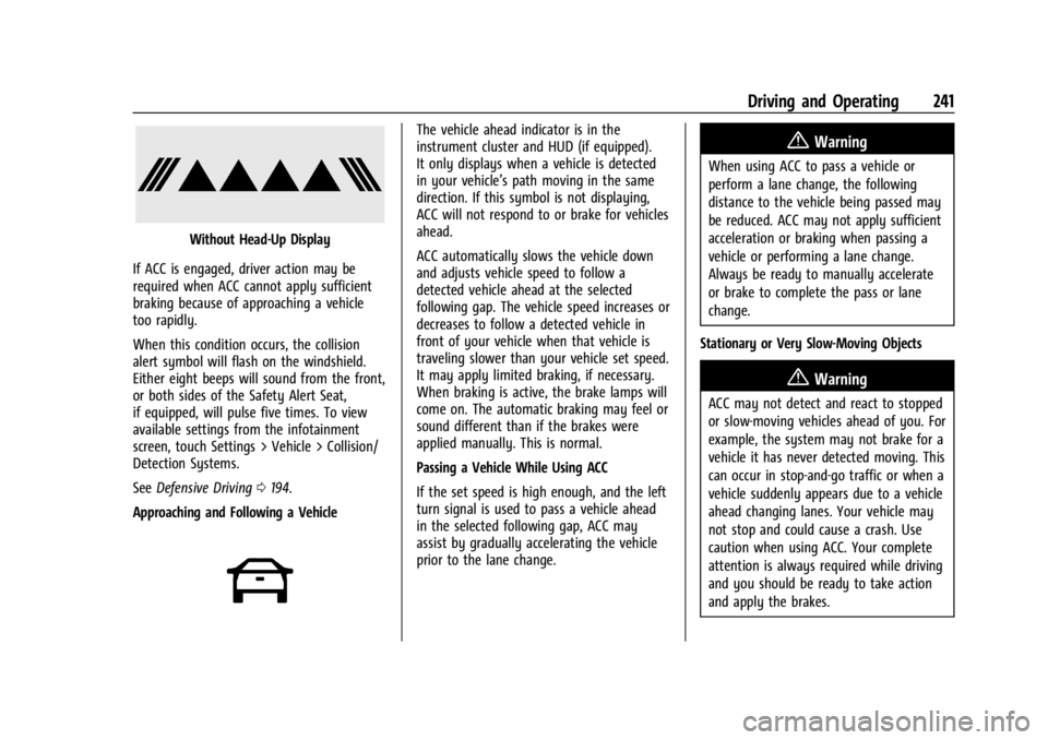 CHEVROLET SILVERADO 2024 Owners Manual Chevrolet Silverado 2500 HD/3500 HD Owner Manual (GMNA-Localizing-U.
S./Canada/Mexico-16908339) - 2024 - CRC - 12/12/22
Driving and Operating 241
Without Head-Up Display
If ACC is engaged, driver acti CHEVROLET SILVERADO 2024 Owners Manual Chevrolet Silverado 2500 HD/3500 HD Owner Manual (GMNA-Localizing-U.
S./Canada/Mexico-16908339) - 2024 - CRC - 12/12/22
Driving and Operating 241
Without Head-Up Display
If ACC is engaged, driver acti