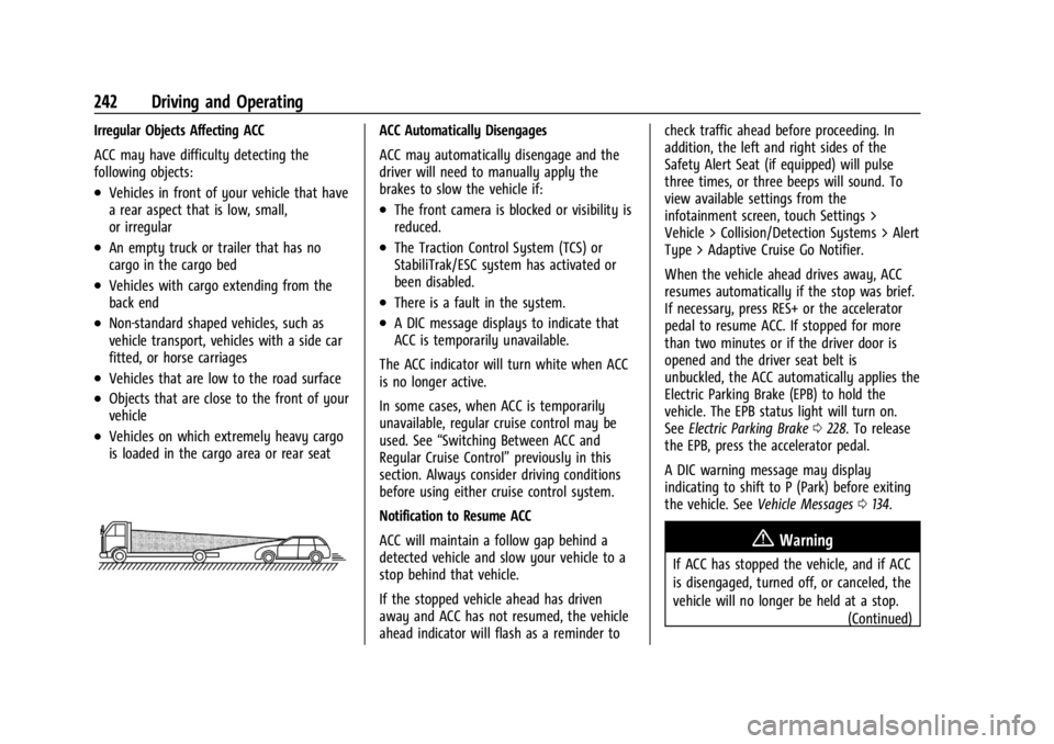 CHEVROLET SILVERADO 2024 Owners Manual Chevrolet Silverado 2500 HD/3500 HD Owner Manual (GMNA-Localizing-U.
S./Canada/Mexico-16908339) - 2024 - CRC - 12/12/22
242 Driving and Operating
Irregular Objects Affecting ACC
ACC may have difficult CHEVROLET SILVERADO 2024 Owners Manual Chevrolet Silverado 2500 HD/3500 HD Owner Manual (GMNA-Localizing-U.
S./Canada/Mexico-16908339) - 2024 - CRC - 12/12/22
242 Driving and Operating
Irregular Objects Affecting ACC
ACC may have difficult