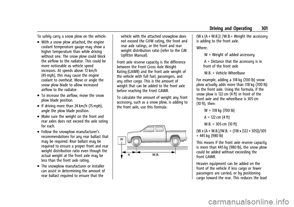 CHEVROLET SILVERADO 2024  Owners Manual Chevrolet Silverado 2500 HD/3500 HD Owner Manual (GMNA-Localizing-U.
S./Canada/Mexico-16908339) - 2024 - CRC - 12/12/22
Driving and Operating 301
To safely carry a snow plow on the vehicle:
.With a sn