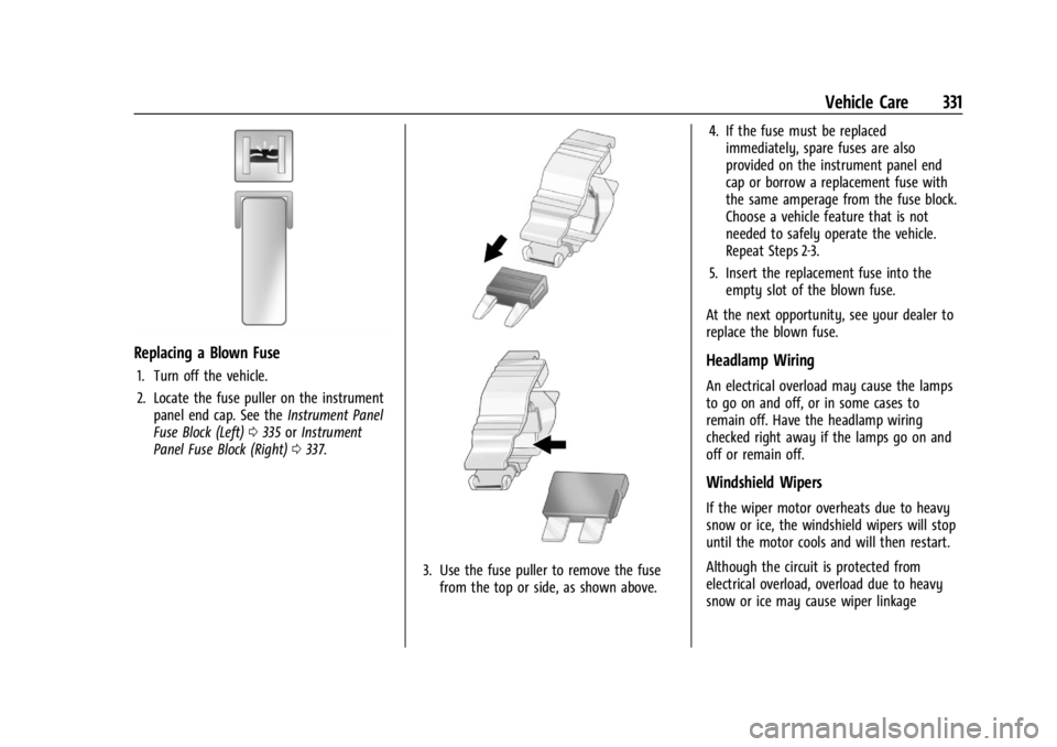 CHEVROLET SILVERADO 2024  Owners Manual Chevrolet Silverado 2500 HD/3500 HD Owner Manual (GMNA-Localizing-U.
S./Canada/Mexico-16908339) - 2024 - CRC - 12/5/22
Vehicle Care 331
Replacing a Blown Fuse
1. Turn off the vehicle.
2. Locate the fu