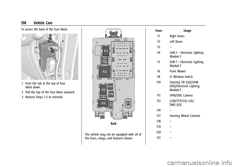 CHEVROLET SILVERADO 2024  Owners Manual Chevrolet Silverado 2500 HD/3500 HD Owner Manual (GMNA-Localizing-U.
S./Canada/Mexico-16908339) - 2024 - CRC - 12/5/22
338 Vehicle Care
To access the back of the fuse block:
1. Push the tab at the top