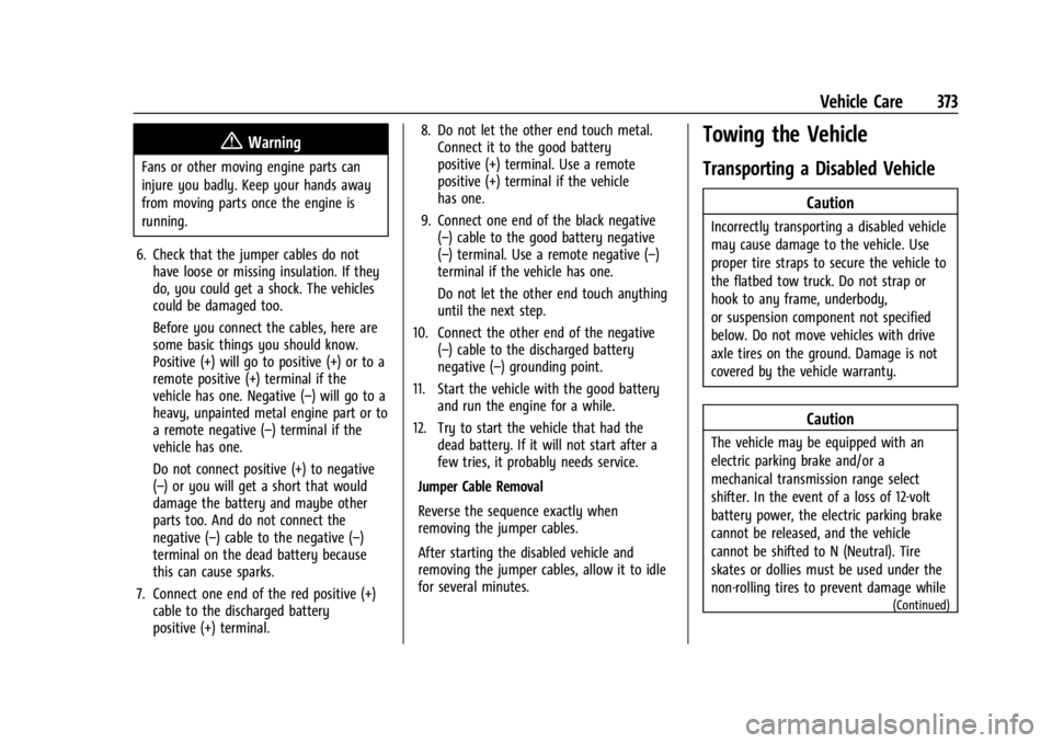 CHEVROLET SILVERADO 2024  Owners Manual Chevrolet Silverado 2500 HD/3500 HD Owner Manual (GMNA-Localizing-U.
S./Canada/Mexico-16908339) - 2024 - CRC - 12/5/22
Vehicle Care 373
{Warning
Fans or other moving engine parts can
injure you badly.