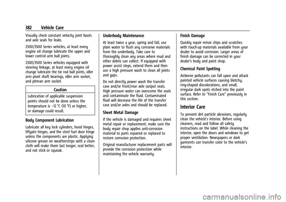 CHEVROLET SILVERADO 2024  Owners Manual Chevrolet Silverado 2500 HD/3500 HD Owner Manual (GMNA-Localizing-U.
S./Canada/Mexico-16908339) - 2024 - CRC - 12/5/22
382 Vehicle Care
Visually check constant velocity joint boots
and axle seals for 