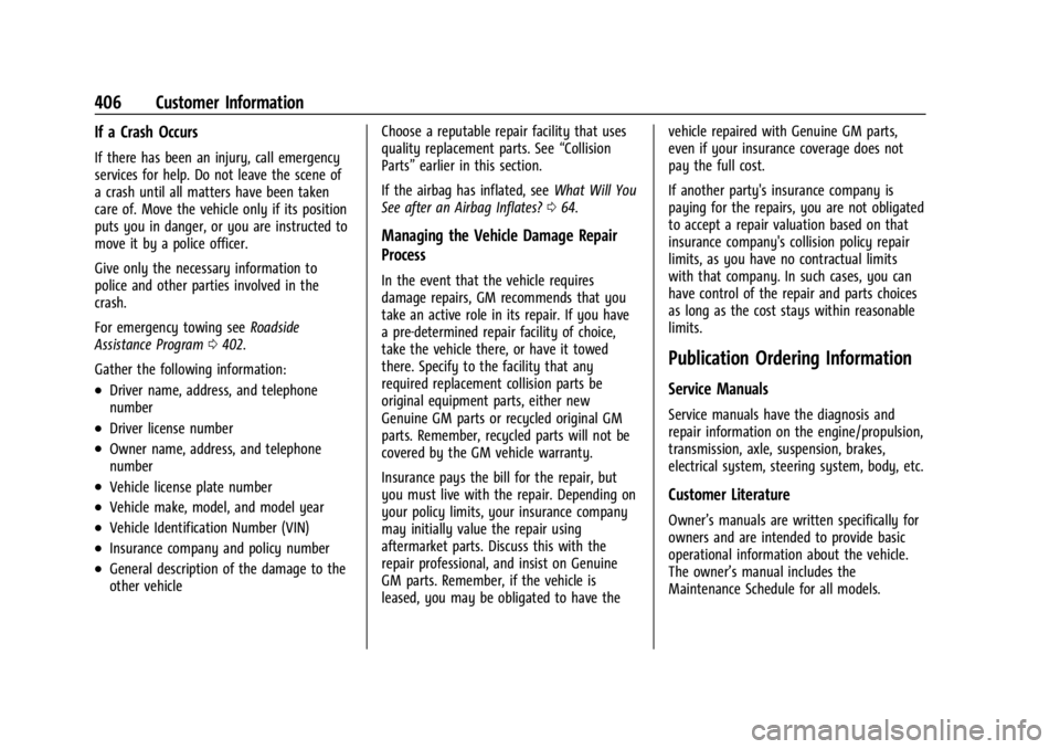 CHEVROLET SILVERADO 2024  Owners Manual Chevrolet Silverado 2500 HD/3500 HD Owner Manual (GMNA-Localizing-U.
S./Canada/Mexico-16908339) - 2024 - CRC - 12/5/22
406 Customer Information
If a Crash Occurs
If there has been an injury, call emer