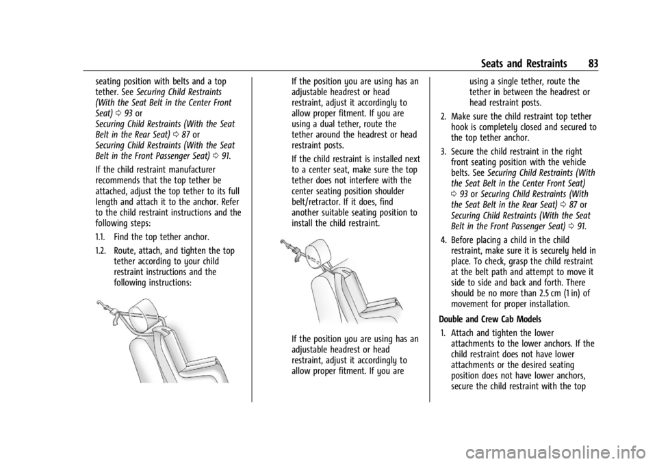 CHEVROLET SILVERADO 2024 Manual Online Chevrolet Silverado 2500 HD/3500 HD Owner Manual (GMNA-Localizing-U.
S./Canada/Mexico-16908339) - 2024 - CRC - 12/5/22
Seats and Restraints 83
seating position with belts and a top
tether. SeeSecuring