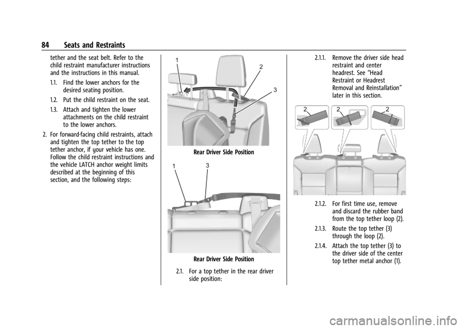CHEVROLET SILVERADO 2024 Manual Online Chevrolet Silverado 2500 HD/3500 HD Owner Manual (GMNA-Localizing-U.
S./Canada/Mexico-16908339) - 2024 - CRC - 12/5/22
84 Seats and Restraints
tether and the seat belt. Refer to the
child restraint ma