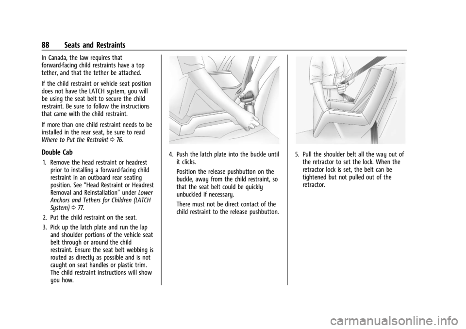 CHEVROLET SILVERADO 2024 Manual Online Chevrolet Silverado 2500 HD/3500 HD Owner Manual (GMNA-Localizing-U.
S./Canada/Mexico-16908339) - 2024 - CRC - 12/5/22
88 Seats and Restraints
In Canada, the law requires that
forward-facing child res