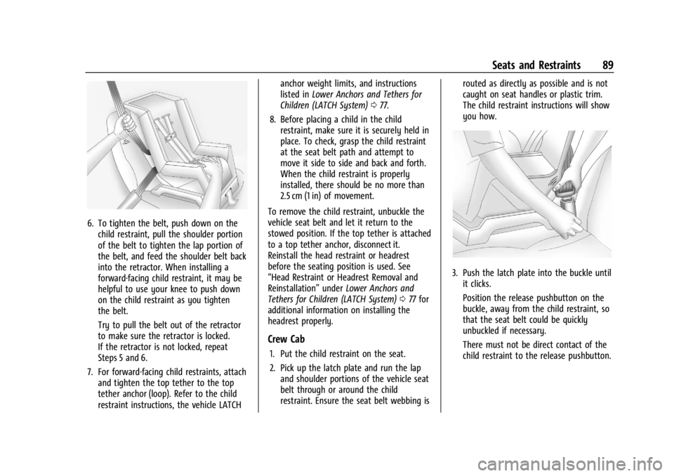 CHEVROLET SILVERADO 2024  Owners Manual Chevrolet Silverado 2500 HD/3500 HD Owner Manual (GMNA-Localizing-U.
S./Canada/Mexico-16908339) - 2024 - CRC - 12/5/22
Seats and Restraints 89
6. To tighten the belt, push down on thechild restraint, 