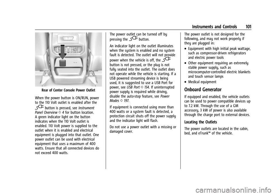 CHEVROLET SILVERADO EV 2024 Owners Manual Chevrolet Silverado EV Owner Manual (GMNA-Localizing-U.S./Canada-
16702912) - 2024 - CRC - 1/13/23
Instruments and Controls 101
Rear of Center Console Power Outlet
When the power button is ON/RUN, pow CHEVROLET SILVERADO EV 2024 Owners Manual Chevrolet Silverado EV Owner Manual (GMNA-Localizing-U.S./Canada-
16702912) - 2024 - CRC - 1/13/23
Instruments and Controls 101
Rear of Center Console Power Outlet
When the power button is ON/RUN, pow