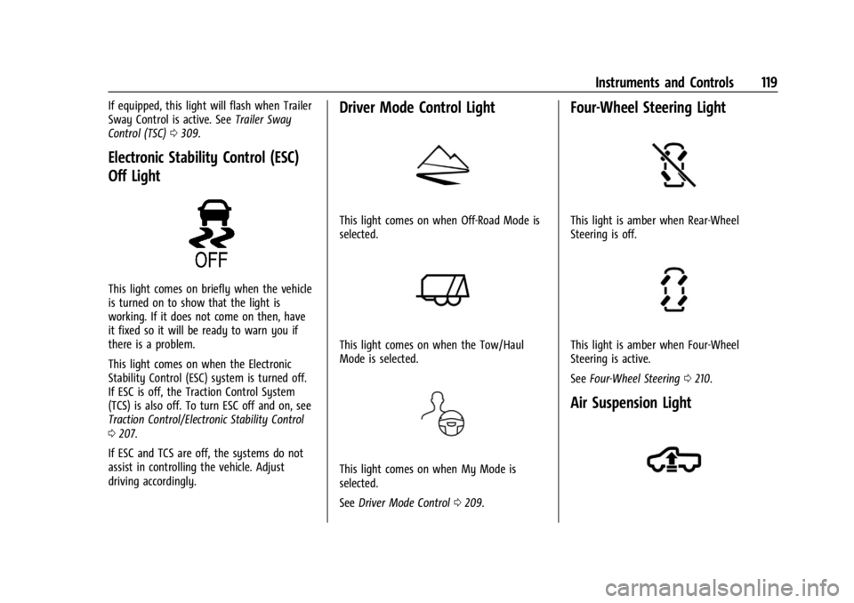 CHEVROLET SILVERADO EV 2024 Owners Manual Chevrolet Silverado EV Owner Manual (GMNA-Localizing-U.S./Canada-
16702912) - 2024 - CRC - 1/13/23
Instruments and Controls 119
If equipped, this light will flash when Trailer
Sway Control is active. CHEVROLET SILVERADO EV 2024 Owners Manual Chevrolet Silverado EV Owner Manual (GMNA-Localizing-U.S./Canada-
16702912) - 2024 - CRC - 1/13/23
Instruments and Controls 119
If equipped, this light will flash when Trailer
Sway Control is active.
