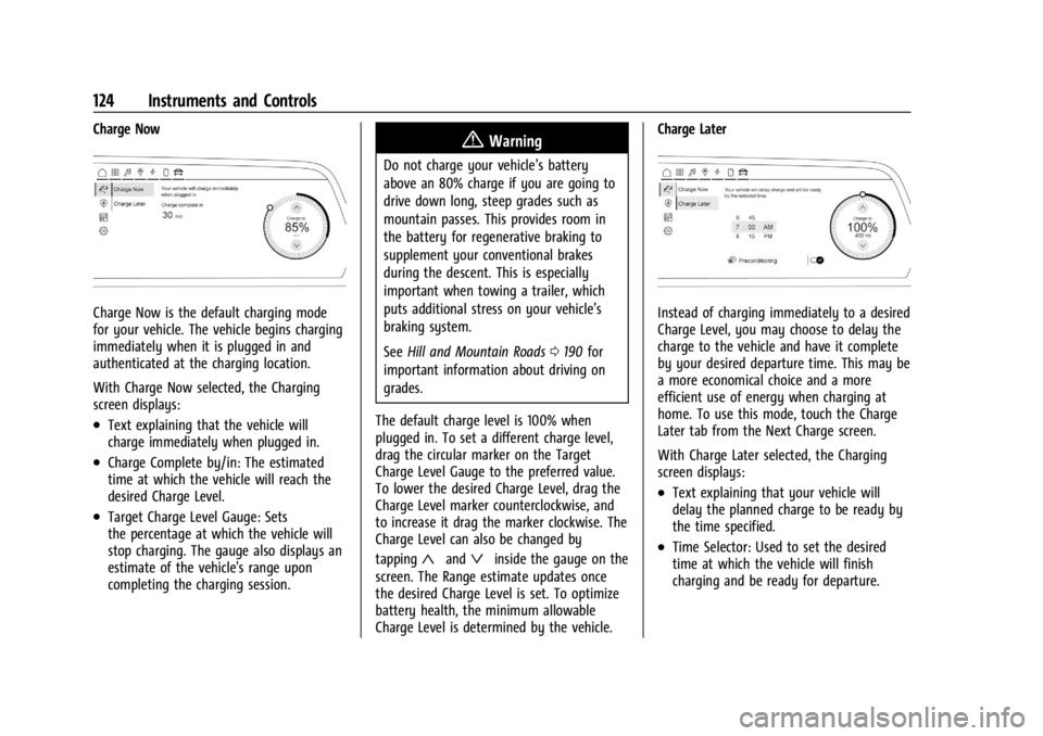 CHEVROLET SILVERADO EV 2024  Owners Manual Chevrolet Silverado EV Owner Manual (GMNA-Localizing-U.S./Canada-
16702912) - 2024 - CRC - 1/13/23
124 Instruments and Controls
Charge Now
Charge Now is the default charging mode
for your vehicle. The