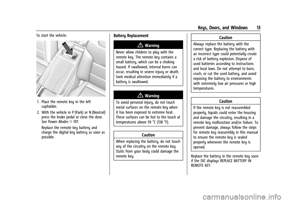 CHEVROLET SILVERADO EV 2024 User Guide Chevrolet Silverado EV Owner Manual (GMNA-Localizing-U.S./Canada-
16702912) - 2024 - CRC - 1/23/23
Keys, Doors, and Windows 13
To start the vehicle:
1. Place the remote key in the leftcupholder.
2. Wi CHEVROLET SILVERADO EV 2024 User Guide Chevrolet Silverado EV Owner Manual (GMNA-Localizing-U.S./Canada-
16702912) - 2024 - CRC - 1/23/23
Keys, Doors, and Windows 13
To start the vehicle:
1. Place the remote key in the leftcupholder.
2. Wi