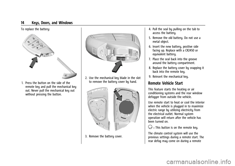 CHEVROLET SILVERADO EV 2024 User Guide Chevrolet Silverado EV Owner Manual (GMNA-Localizing-U.S./Canada-
16702912) - 2024 - CRC - 1/23/23
14 Keys, Doors, and Windows
To replace the battery:
1. Press the button on the side of theremote key CHEVROLET SILVERADO EV 2024 User Guide Chevrolet Silverado EV Owner Manual (GMNA-Localizing-U.S./Canada-
16702912) - 2024 - CRC - 1/23/23
14 Keys, Doors, and Windows
To replace the battery:
1. Press the button on the side of theremote key