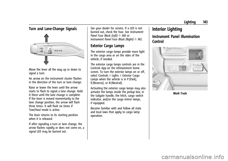 CHEVROLET SILVERADO EV 2024  Owners Manual Chevrolet Silverado EV Owner Manual (GMNA-Localizing-U.S./Canada-
16702912) - 2024 - CRC - 1/13/23
Lighting 143
Turn and Lane-Change Signals
Move the lever all the way up or down to
signal a turn.
An 