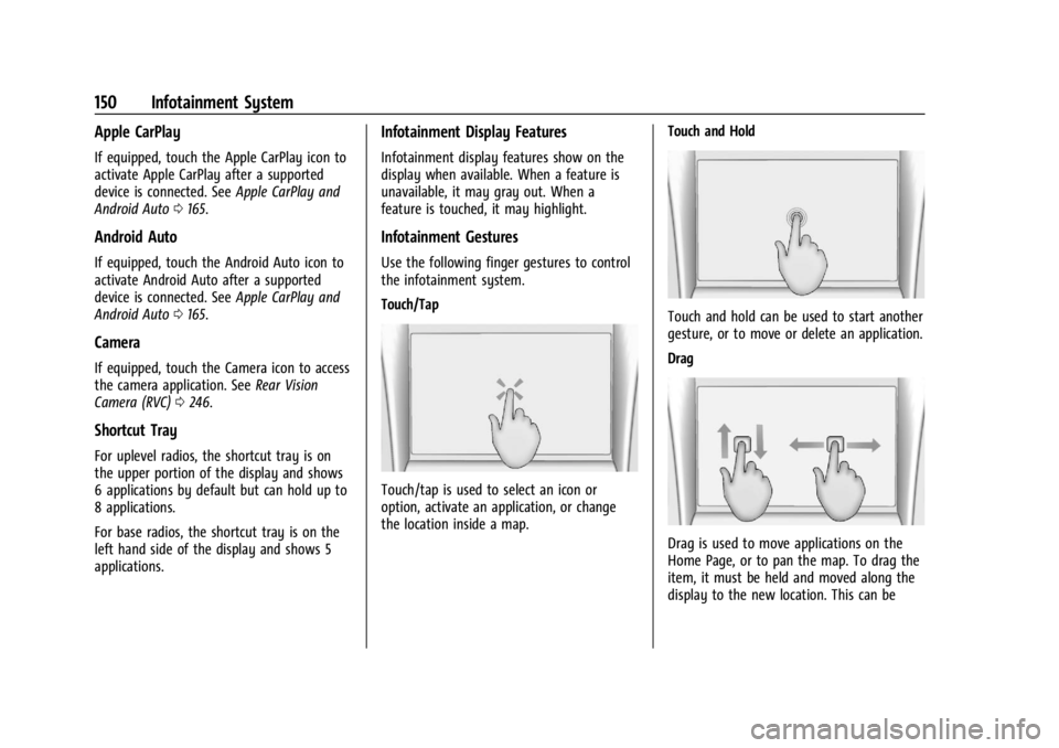 CHEVROLET SILVERADO EV 2024  Owners Manual Chevrolet Silverado EV Owner Manual (GMNA-Localizing-U.S./Canada-
16702912) - 2024 - CRC - 1/13/23
150 Infotainment System
Apple CarPlay
If equipped, touch the Apple CarPlay icon to
activate Apple Car