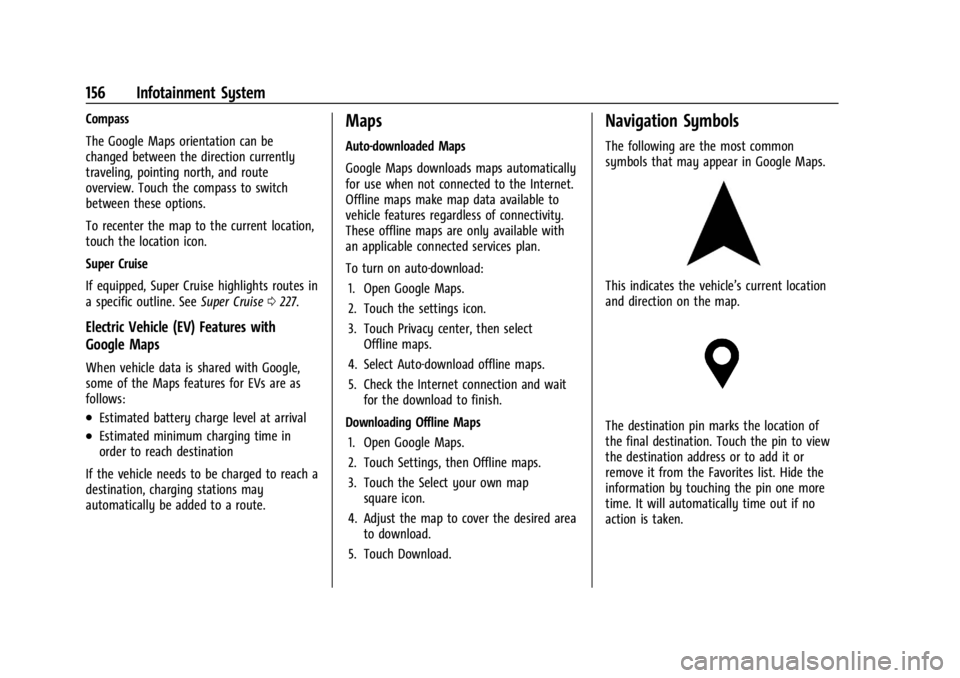 CHEVROLET SILVERADO EV 2024  Owners Manual Chevrolet Silverado EV Owner Manual (GMNA-Localizing-U.S./Canada-
16702912) - 2024 - CRC - 1/13/23
156 Infotainment System
Compass
The Google Maps orientation can be
changed between the direction curr