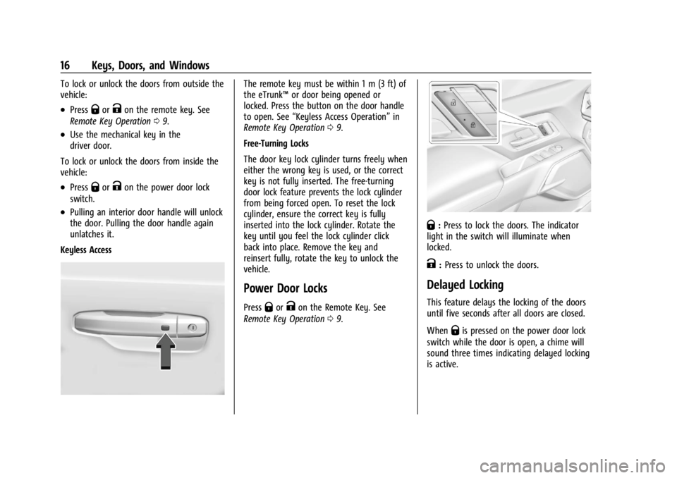 CHEVROLET SILVERADO EV 2024 User Guide Chevrolet Silverado EV Owner Manual (GMNA-Localizing-U.S./Canada-
16702912) - 2024 - CRC - 1/23/23
16 Keys, Doors, and Windows
To lock or unlock the doors from outside the
vehicle:
.PressQorKon the re CHEVROLET SILVERADO EV 2024 User Guide Chevrolet Silverado EV Owner Manual (GMNA-Localizing-U.S./Canada-
16702912) - 2024 - CRC - 1/23/23
16 Keys, Doors, and Windows
To lock or unlock the doors from outside the
vehicle:
.PressQorKon the re