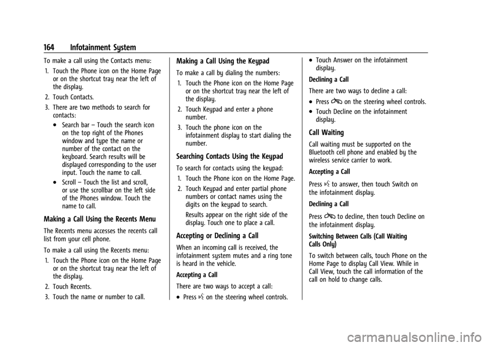 CHEVROLET SILVERADO EV 2024  Owners Manual Chevrolet Silverado EV Owner Manual (GMNA-Localizing-U.S./Canada-
16702912) - 2024 - CRC - 1/13/23
164 Infotainment System
To make a call using the Contacts menu:1. Touch the Phone icon on the Home Pa