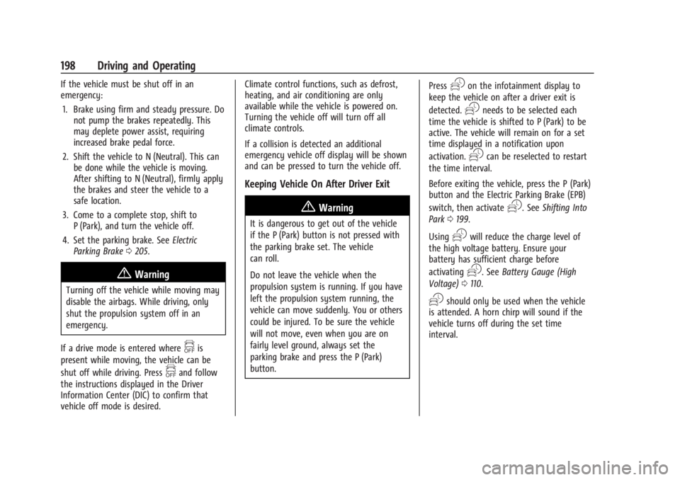CHEVROLET SILVERADO EV 2024  Owners Manual Chevrolet Silverado EV Owner Manual (GMNA-Localizing-U.S./Canada-
16702912) - 2024 - CRC - 1/17/23
198 Driving and Operating
If the vehicle must be shut off in an
emergency:1. Brake using firm and ste