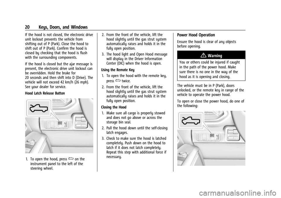 CHEVROLET SILVERADO EV 2024 Owners Manual Chevrolet Silverado EV Owner Manual (GMNA-Localizing-U.S./Canada-
16702912) - 2024 - CRC - 1/23/23
20 Keys, Doors, and Windows
If the hood is not closed, the electronic drive
unit lockout prevents the CHEVROLET SILVERADO EV 2024 Owners Manual Chevrolet Silverado EV Owner Manual (GMNA-Localizing-U.S./Canada-
16702912) - 2024 - CRC - 1/23/23
20 Keys, Doors, and Windows
If the hood is not closed, the electronic drive
unit lockout prevents the