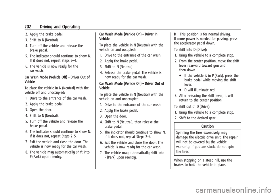 CHEVROLET SILVERADO EV 2024  Owners Manual Chevrolet Silverado EV Owner Manual (GMNA-Localizing-U.S./Canada-
16702912) - 2024 - CRC - 1/17/23
202 Driving and Operating
2. Apply the brake pedal.
3. Shift to N (Neutral).
4. Turn off the vehicle 