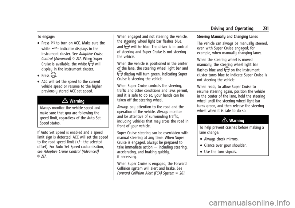 CHEVROLET SILVERADO EV 2024 Owners Manual Chevrolet Silverado EV Owner Manual (GMNA-Localizing-U.S./Canada-
16702912) - 2024 - CRC - 1/17/23
Driving and Operating 231
To engage:
.Press5to turn on ACC. Make sure the
white
\indicator displays i CHEVROLET SILVERADO EV 2024 Owners Manual Chevrolet Silverado EV Owner Manual (GMNA-Localizing-U.S./Canada-
16702912) - 2024 - CRC - 1/17/23
Driving and Operating 231
To engage:
.Press5to turn on ACC. Make sure the
white
\indicator displays i