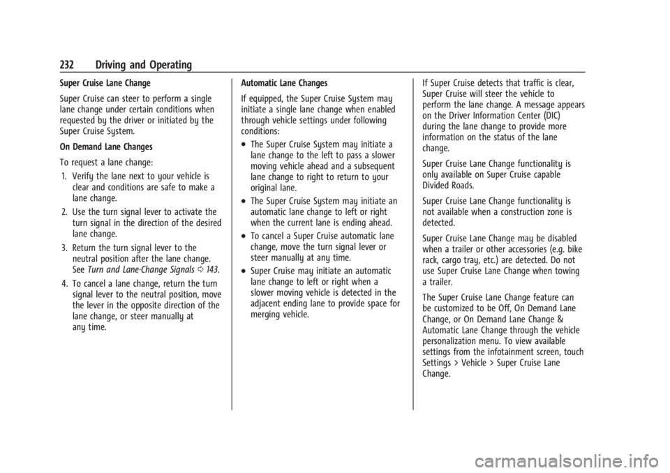 CHEVROLET SILVERADO EV 2024 Owners Manual Chevrolet Silverado EV Owner Manual (GMNA-Localizing-U.S./Canada-
16702912) - 2024 - CRC - 1/17/23
232 Driving and Operating
Super Cruise Lane Change
Super Cruise can steer to perform a single
lane ch CHEVROLET SILVERADO EV 2024 Owners Manual Chevrolet Silverado EV Owner Manual (GMNA-Localizing-U.S./Canada-
16702912) - 2024 - CRC - 1/17/23
232 Driving and Operating
Super Cruise Lane Change
Super Cruise can steer to perform a single
lane ch