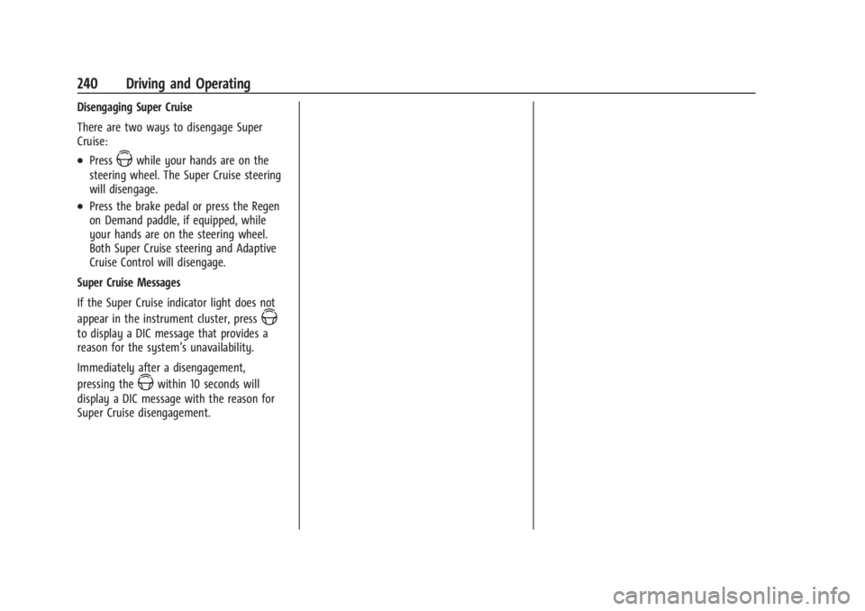 CHEVROLET SILVERADO EV 2024 Owners Manual Chevrolet Silverado EV Owner Manual (GMNA-Localizing-U.S./Canada-
16702912) - 2024 - CRC - 1/17/23
240 Driving and Operating
Disengaging Super Cruise
There are two ways to disengage Super
Cruise:
.Pre CHEVROLET SILVERADO EV 2024 Owners Manual Chevrolet Silverado EV Owner Manual (GMNA-Localizing-U.S./Canada-
16702912) - 2024 - CRC - 1/17/23
240 Driving and Operating
Disengaging Super Cruise
There are two ways to disengage Super
Cruise:
.Pre