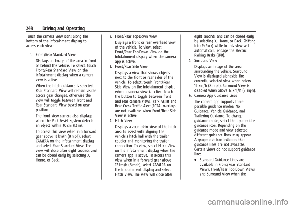 CHEVROLET SILVERADO EV 2024 Owners Manual Chevrolet Silverado EV Owner Manual (GMNA-Localizing-U.S./Canada-
16702912) - 2024 - CRC - 1/17/23
248 Driving and Operating
Touch the camera view icons along the
bottom of the infotainment display to CHEVROLET SILVERADO EV 2024 Owners Manual Chevrolet Silverado EV Owner Manual (GMNA-Localizing-U.S./Canada-
16702912) - 2024 - CRC - 1/17/23
248 Driving and Operating
Touch the camera view icons along the
bottom of the infotainment display to