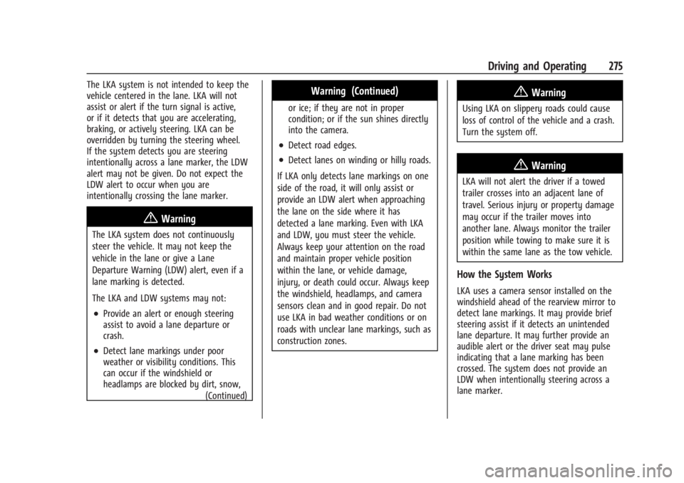 CHEVROLET SILVERADO EV 2024 Owners Manual Chevrolet Silverado EV Owner Manual (GMNA-Localizing-U.S./Canada-
16702912) - 2024 - CRC - 1/17/23
Driving and Operating 275
The LKA system is not intended to keep the
vehicle centered in the lane. LK CHEVROLET SILVERADO EV 2024 Owners Manual Chevrolet Silverado EV Owner Manual (GMNA-Localizing-U.S./Canada-
16702912) - 2024 - CRC - 1/17/23
Driving and Operating 275
The LKA system is not intended to keep the
vehicle centered in the lane. LK