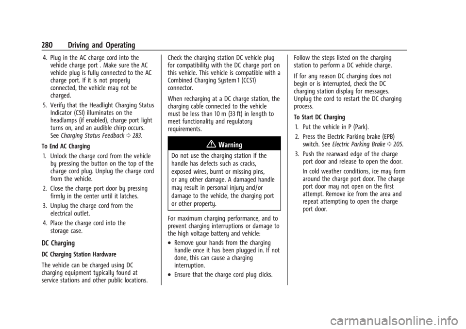 CHEVROLET SILVERADO EV 2024 Owners Manual Chevrolet Silverado EV Owner Manual (GMNA-Localizing-U.S./Canada-
16702912) - 2024 - CRC - 1/17/23
280 Driving and Operating
4. Plug in the AC charge cord into thevehicle charge port . Make sure the A CHEVROLET SILVERADO EV 2024 Owners Manual Chevrolet Silverado EV Owner Manual (GMNA-Localizing-U.S./Canada-
16702912) - 2024 - CRC - 1/17/23
280 Driving and Operating
4. Plug in the AC charge cord into thevehicle charge port . Make sure the A