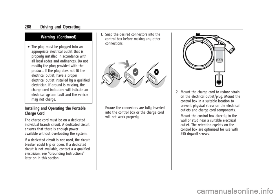 CHEVROLET SILVERADO EV 2024 Owners Manual Chevrolet Silverado EV Owner Manual (GMNA-Localizing-U.S./Canada-
16702912) - 2024 - CRC - 1/17/23
288 Driving and Operating
Warning (Continued)
.The plug must be plugged into an
appropriate electrica CHEVROLET SILVERADO EV 2024 Owners Manual Chevrolet Silverado EV Owner Manual (GMNA-Localizing-U.S./Canada-
16702912) - 2024 - CRC - 1/17/23
288 Driving and Operating
Warning (Continued)
.The plug must be plugged into an
appropriate electrica