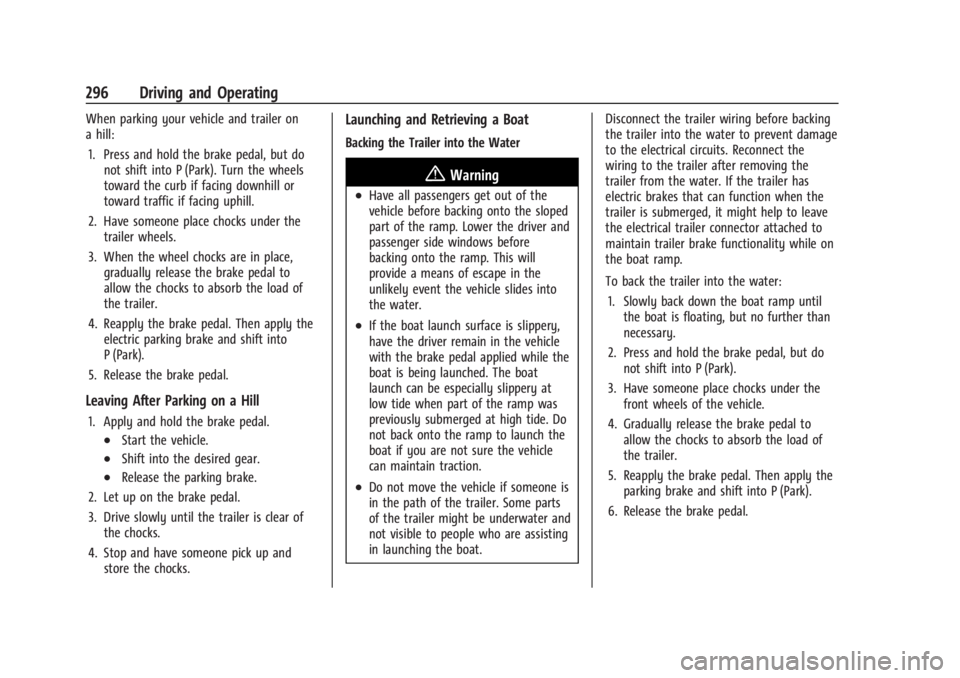 CHEVROLET SILVERADO EV 2024 Owners Manual Chevrolet Silverado EV Owner Manual (GMNA-Localizing-U.S./Canada-
16702912) - 2024 - CRC - 1/17/23
296 Driving and Operating
When parking your vehicle and trailer on
a hill:1. Press and hold the brake CHEVROLET SILVERADO EV 2024 Owners Manual Chevrolet Silverado EV Owner Manual (GMNA-Localizing-U.S./Canada-
16702912) - 2024 - CRC - 1/17/23
296 Driving and Operating
When parking your vehicle and trailer on
a hill:1. Press and hold the brake