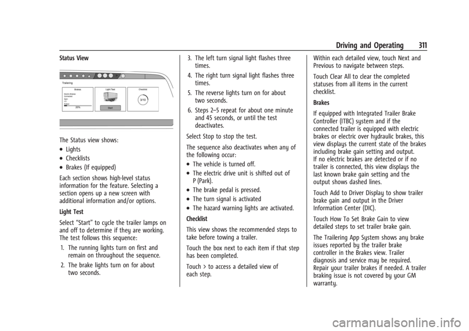 CHEVROLET SILVERADO EV 2024 Owners Manual Chevrolet Silverado EV Owner Manual (GMNA-Localizing-U.S./Canada-
16702912) - 2024 - CRC - 1/17/23
Driving and Operating 311
Status View
The Status view shows:
.Lights
.Checklists
.Brakes (If equipped CHEVROLET SILVERADO EV 2024 Owners Manual Chevrolet Silverado EV Owner Manual (GMNA-Localizing-U.S./Canada-
16702912) - 2024 - CRC - 1/17/23
Driving and Operating 311
Status View
The Status view shows:
.Lights
.Checklists
.Brakes (If equipped