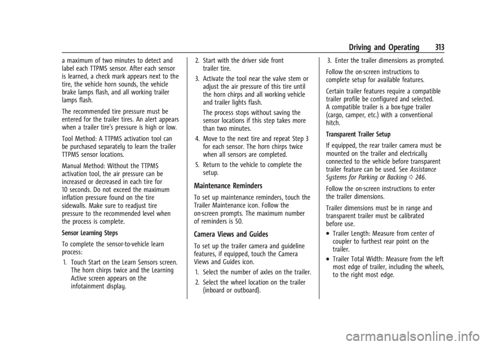CHEVROLET SILVERADO EV 2024 Owners Manual Chevrolet Silverado EV Owner Manual (GMNA-Localizing-U.S./Canada-
16702912) - 2024 - CRC - 1/17/23
Driving and Operating 313
a maximum of two minutes to detect and
label each TTPMS sensor. After each CHEVROLET SILVERADO EV 2024 Owners Manual Chevrolet Silverado EV Owner Manual (GMNA-Localizing-U.S./Canada-
16702912) - 2024 - CRC - 1/17/23
Driving and Operating 313
a maximum of two minutes to detect and
label each TTPMS sensor. After each