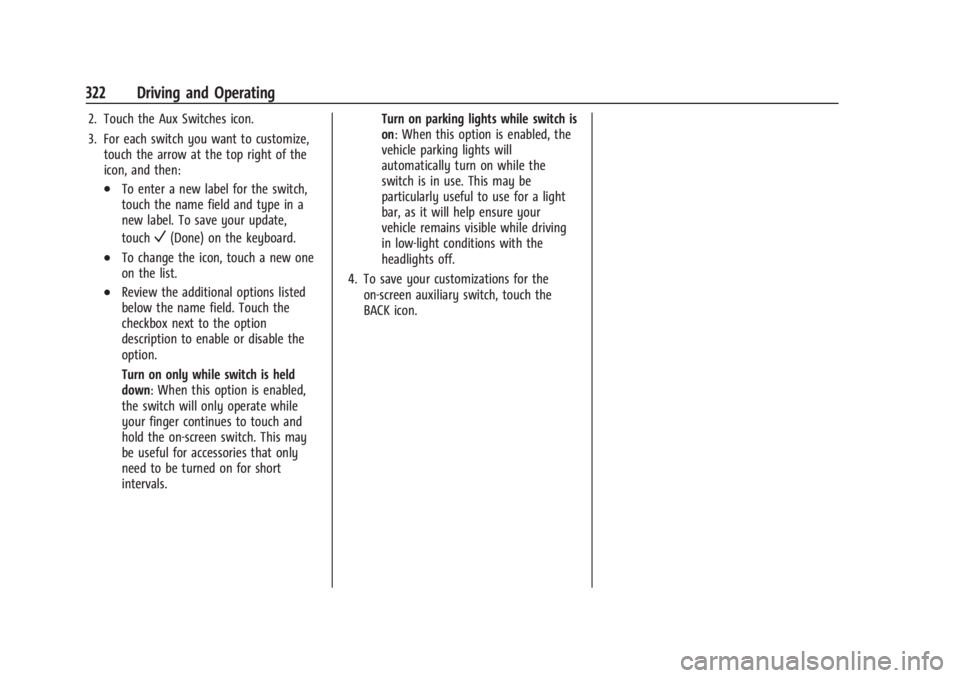 CHEVROLET SILVERADO EV 2024 Owners Manual Chevrolet Silverado EV Owner Manual (GMNA-Localizing-U.S./Canada-
16702912) - 2024 - CRC - 1/17/23
322 Driving and Operating
2. Touch the Aux Switches icon.
3. For each switch you want to customize,to CHEVROLET SILVERADO EV 2024 Owners Manual Chevrolet Silverado EV Owner Manual (GMNA-Localizing-U.S./Canada-
16702912) - 2024 - CRC - 1/17/23
322 Driving and Operating
2. Touch the Aux Switches icon.
3. For each switch you want to customize,to